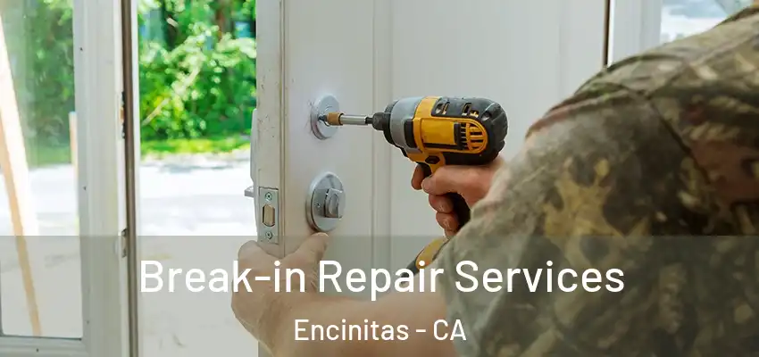 Break-in Repair Services Encinitas - CA