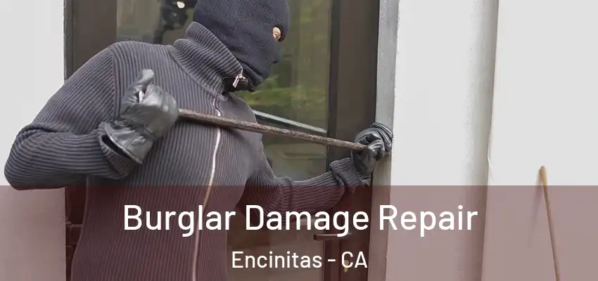 Burglar Damage Repair Encinitas - CA