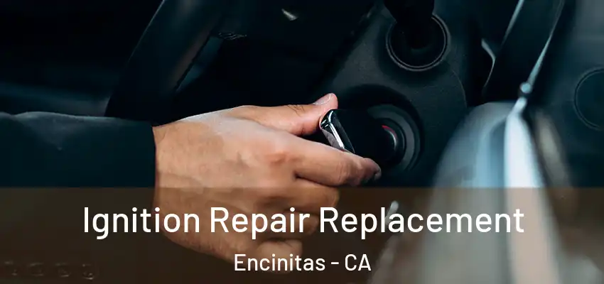 Ignition Repair Replacement Encinitas - CA